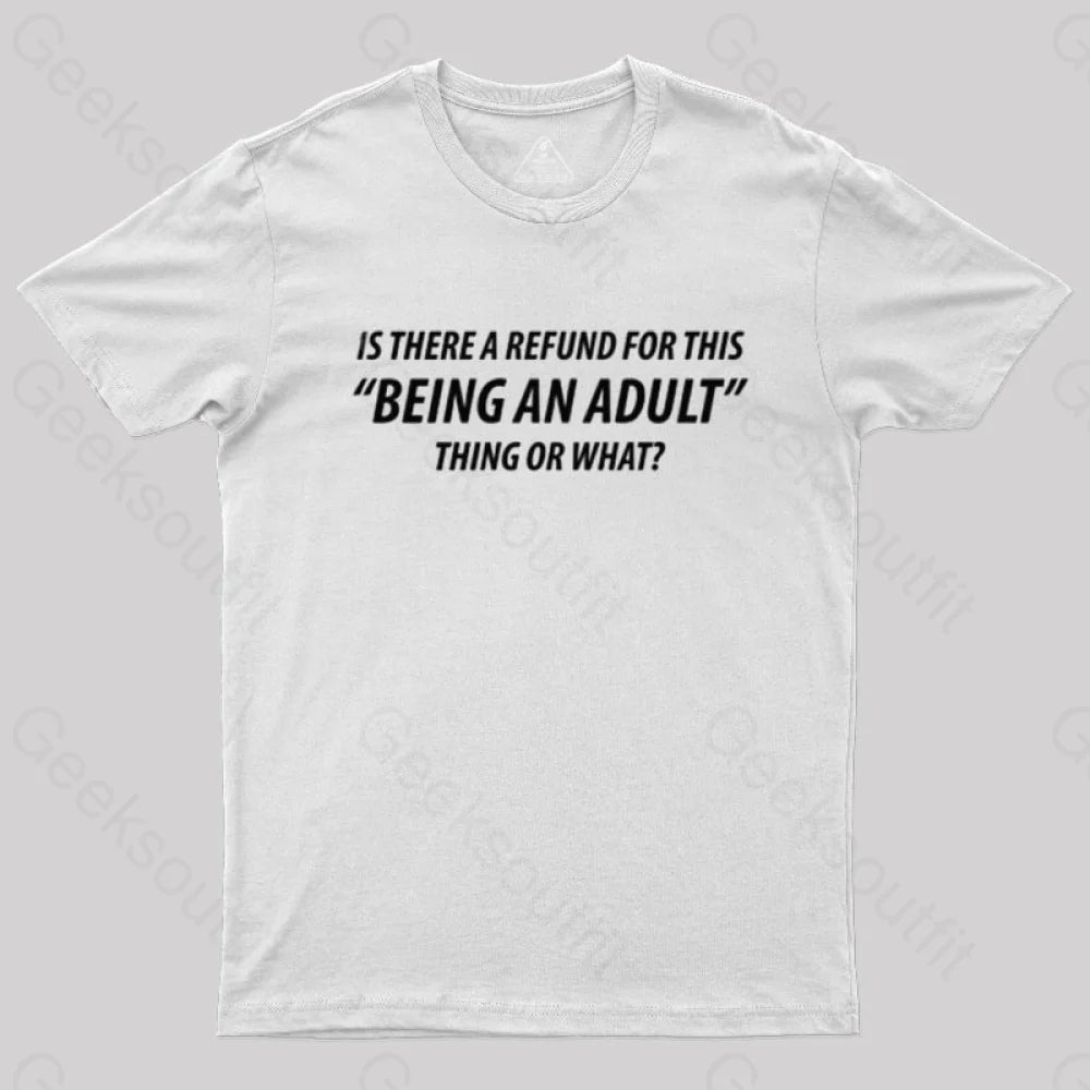 Refund For Being An Adult Geek T-Shirt White / S