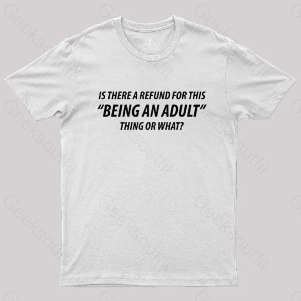 Refund For Being An Adult Geek T-Shirt White / S