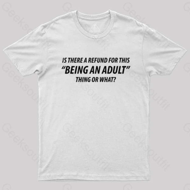 Refund For Being An Adult Geek T-Shirt White / S