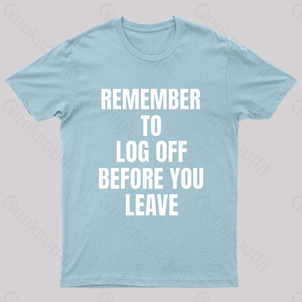 Remember To Log Off Before You Leave Cybersecurity Nerd T-Shirt Light Blue / S