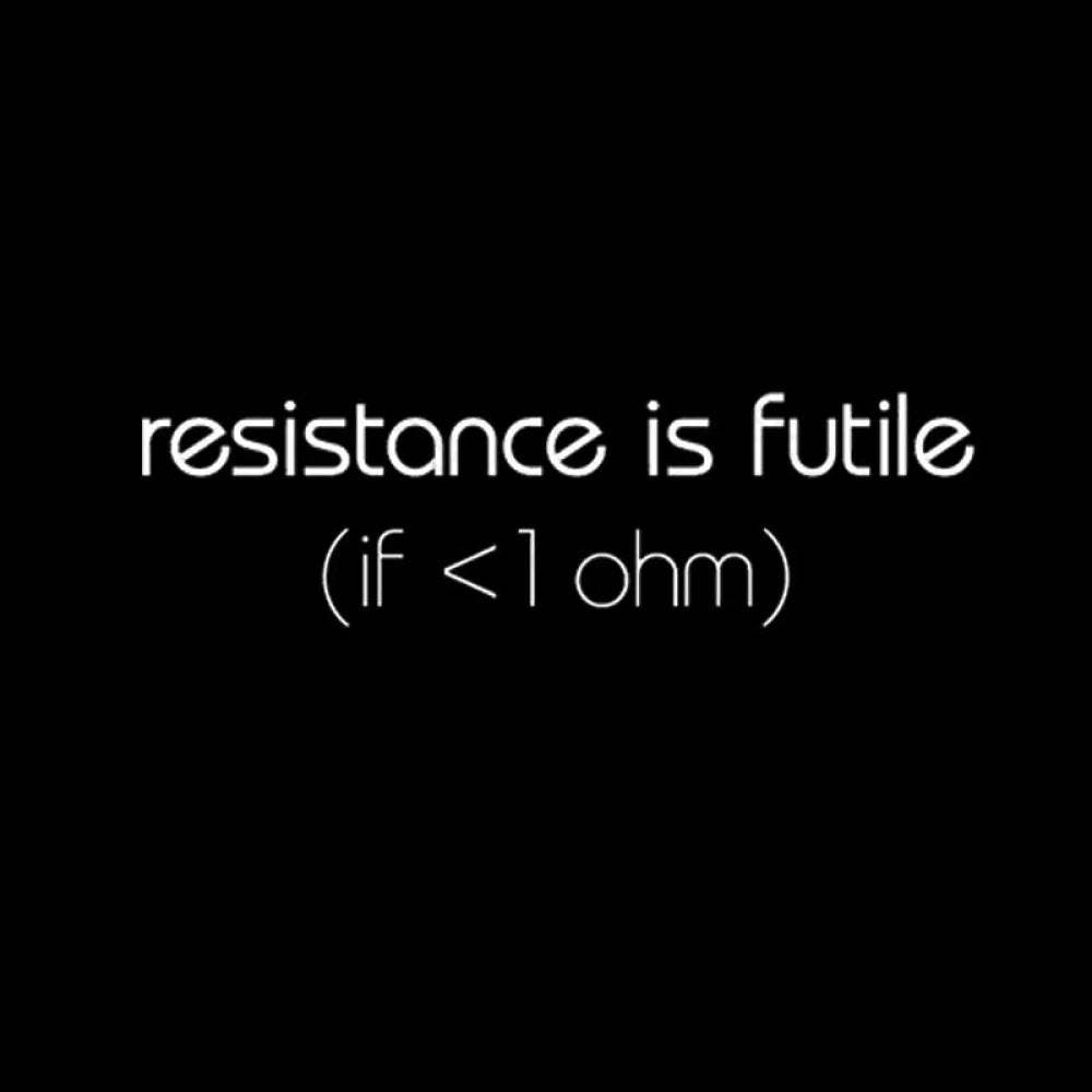 Resistance Is Futile (If < 1 Ohm) T-Shirt