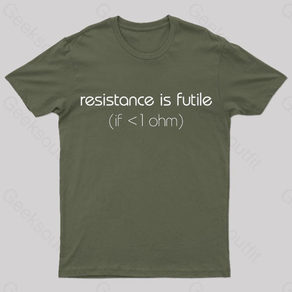 Resistance Is Futile (If < 1 Ohm) T-Shirt Army Green / S
