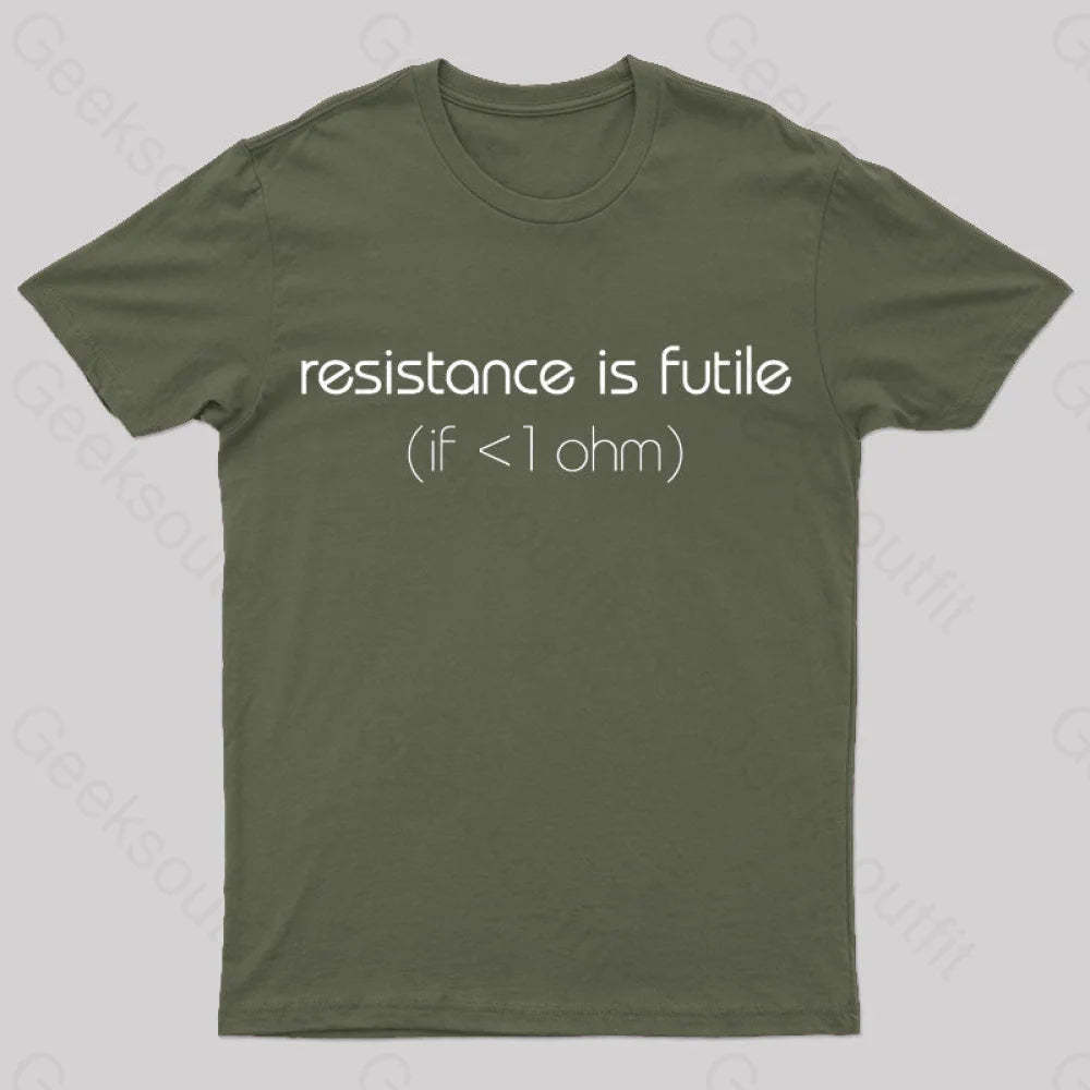 Resistance Is Futile (If < 1 Ohm) T-Shirt Army Green / S