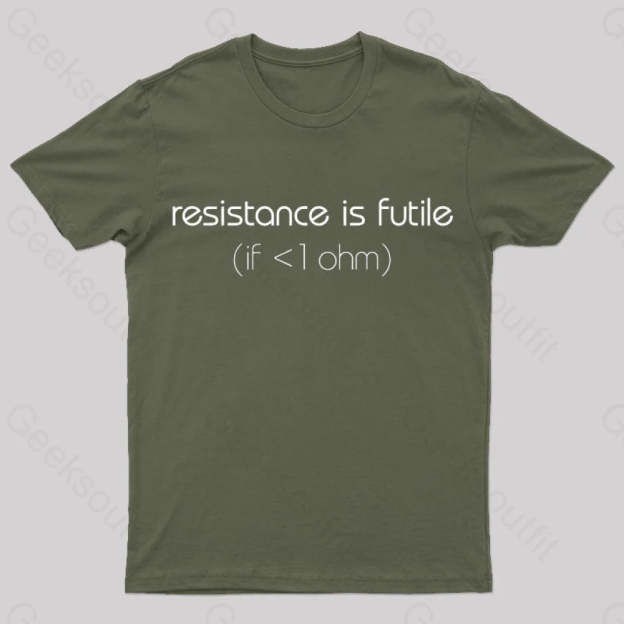 Resistance Is Futile (If < 1 Ohm) T-Shirt Army Green / S