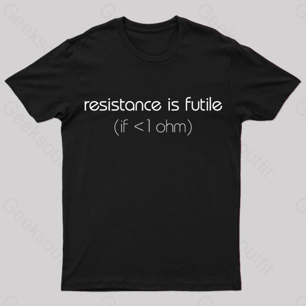 Resistance Is Futile (If < 1 Ohm) T-Shirt Black / S