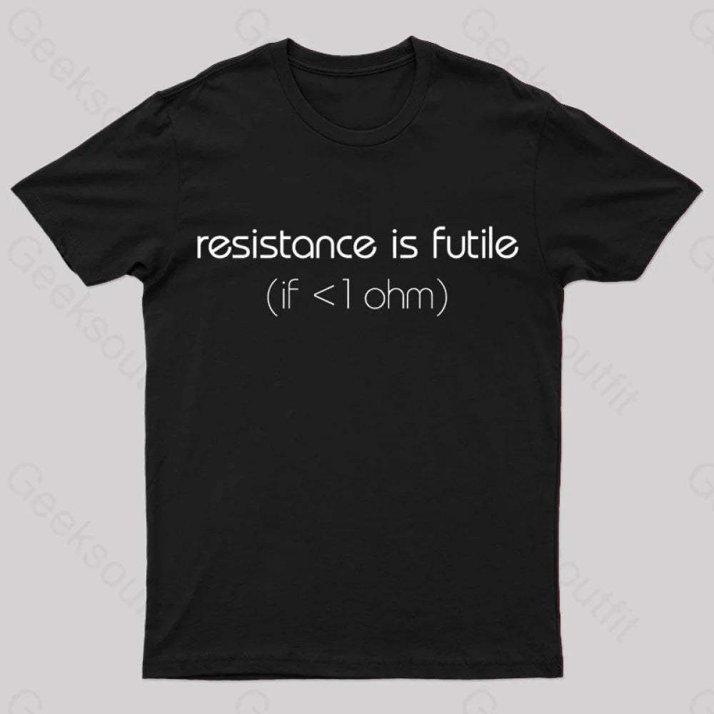 Resistance Is Futile (If < 1 Ohm) T-Shirt Black / S