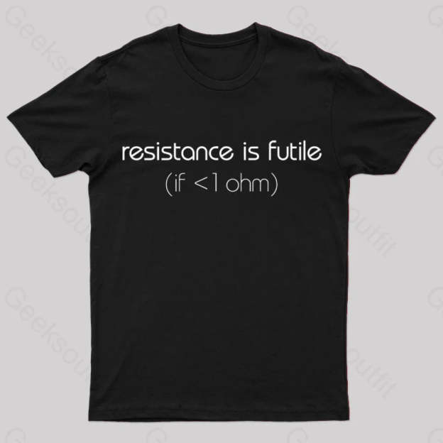 Resistance Is Futile (If < 1 Ohm) T-Shirt Black / S