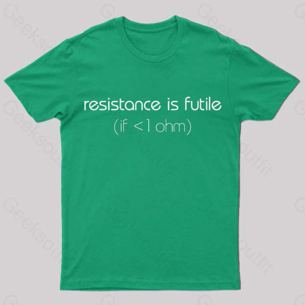 Resistance Is Futile (If < 1 Ohm) T-Shirt Green / S