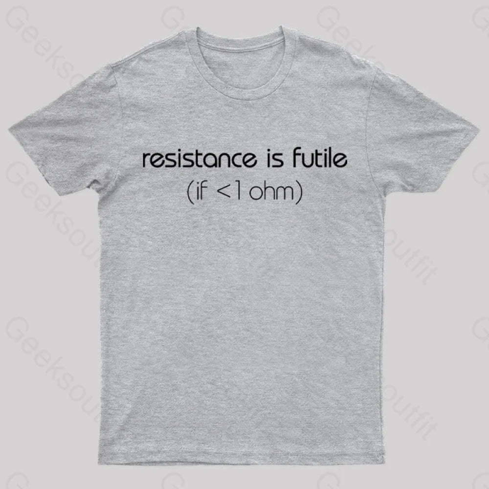 Resistance Is Futile (If < 1 Ohm) T-Shirt Grey / S