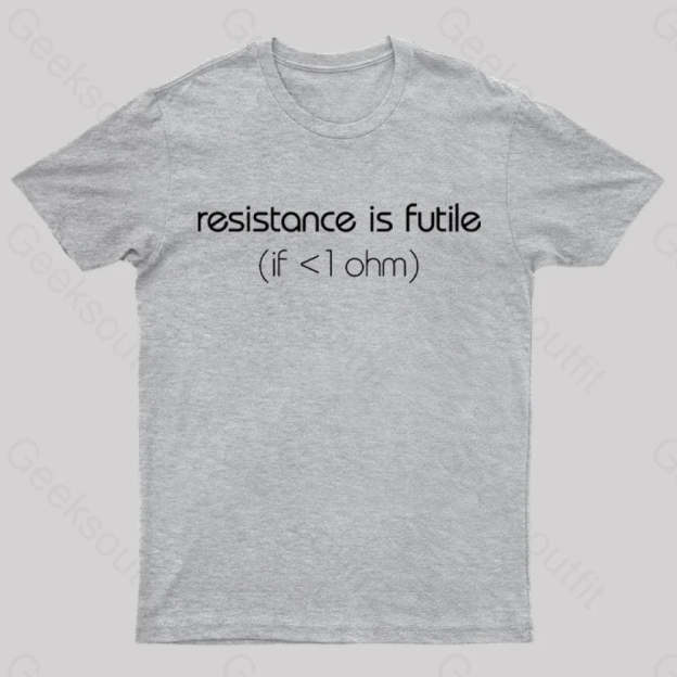 Resistance Is Futile (If < 1 Ohm) T-Shirt Grey / S
