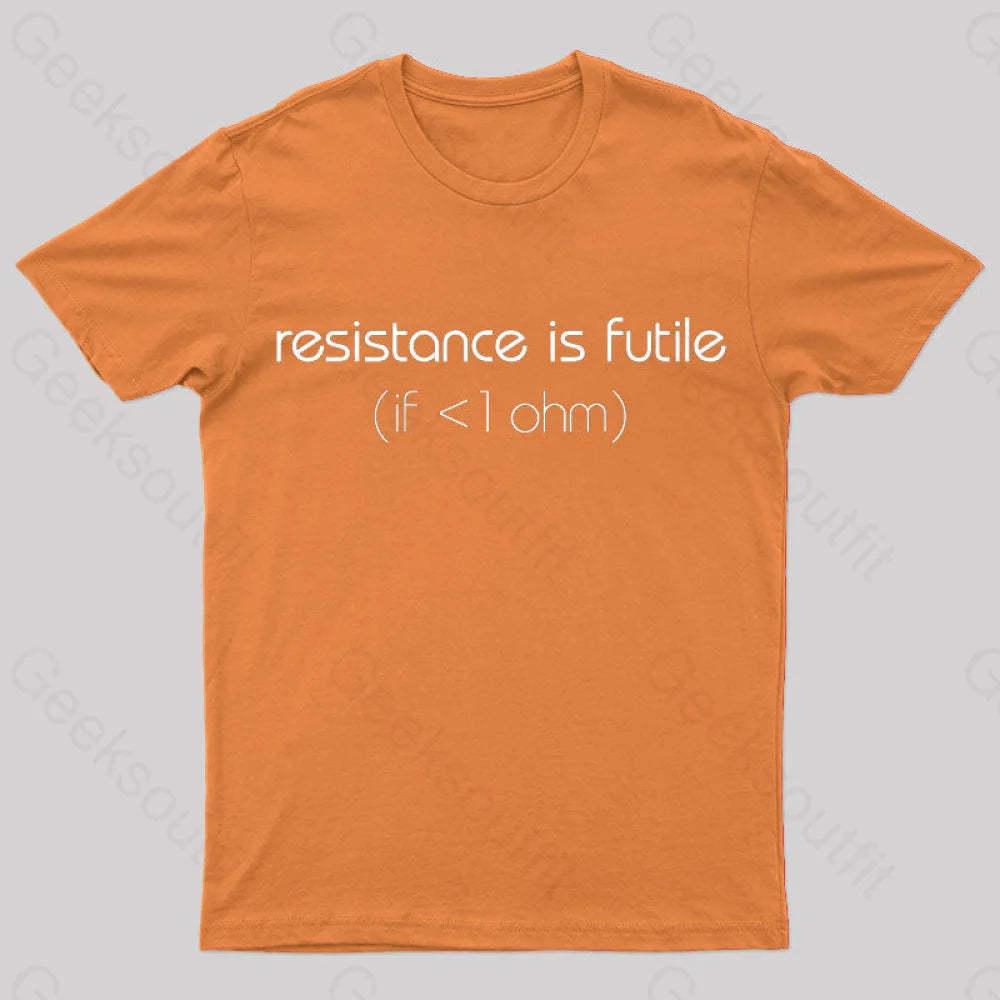 Resistance Is Futile (If < 1 Ohm) T-Shirt Orange / S