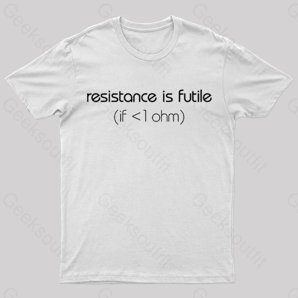 Resistance Is Futile (If < 1 Ohm) T-Shirt White / S