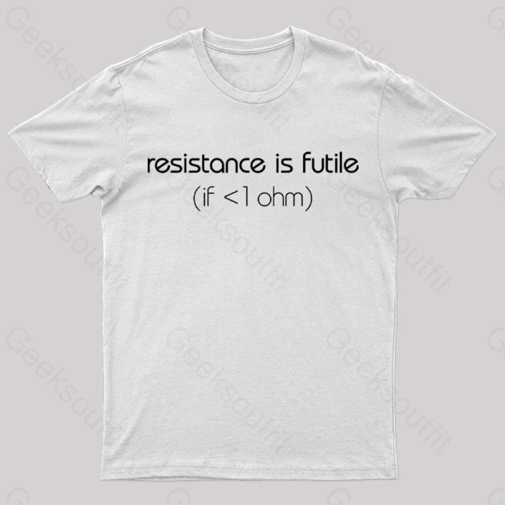 Resistance Is Futile (If < 1 Ohm) T-Shirt White / S