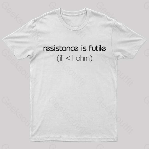 Resistance Is Futile (If < 1 Ohm) T-Shirt White / S