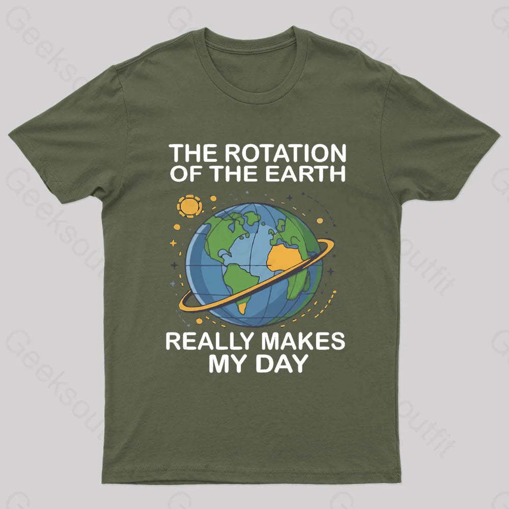 Rotation Of The Earth Makes My Day Nerd T-Shirt Army Green / S