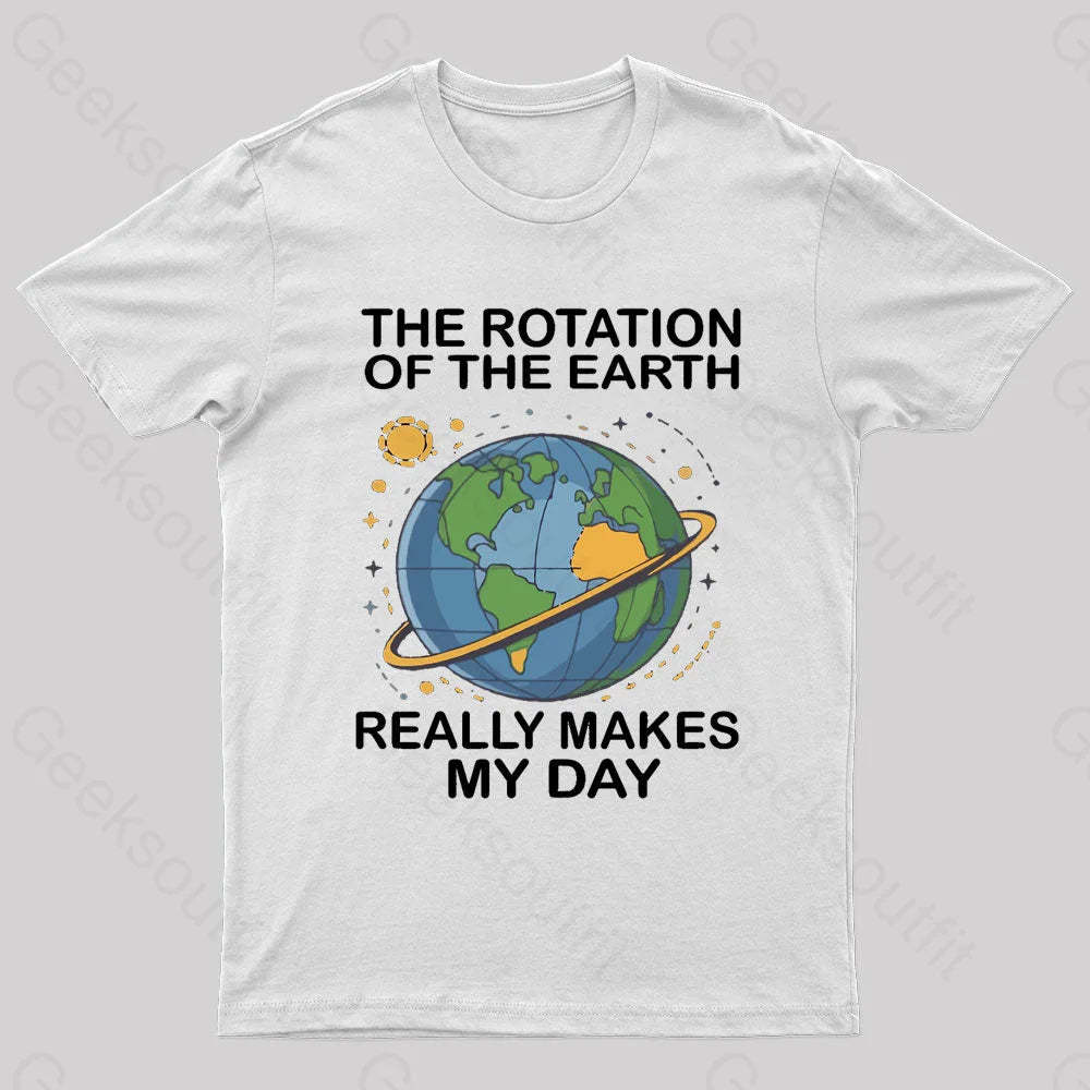 Rotation Of The Earth Makes My Day Nerd T-Shirt White / S
