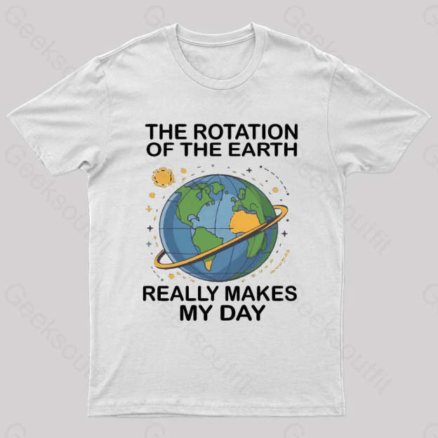 Rotation Of The Earth Makes My Day Nerd T-Shirt White / S