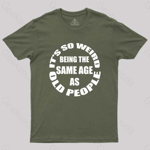 Same Age As Old People T-Shirt Army Green / S Yc