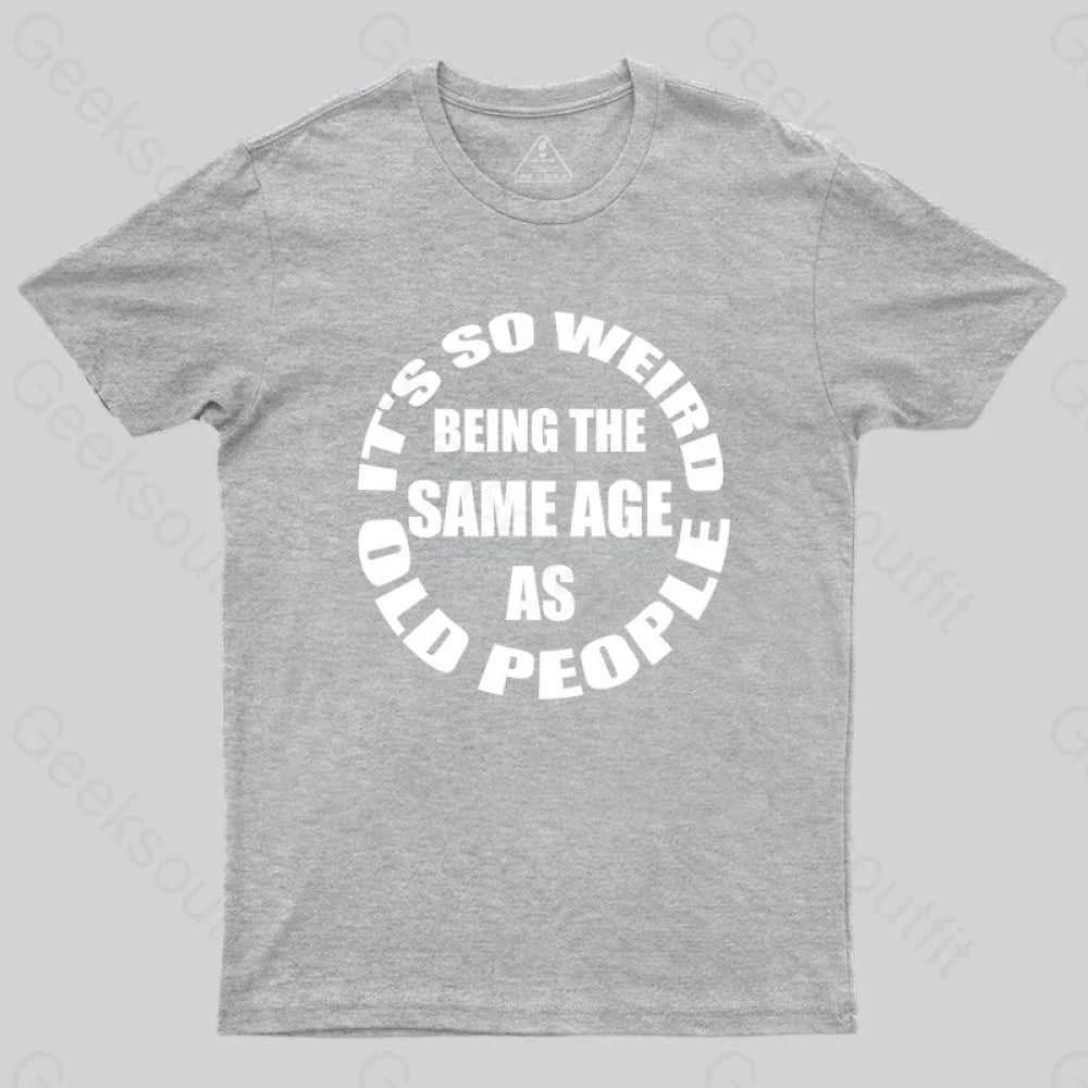 Same Age As Old People T-Shirt Grey / S Yc