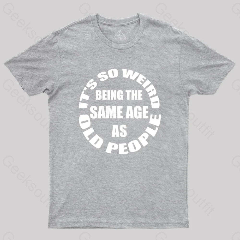 Same Age As Old People T-Shirt Grey / S Yc