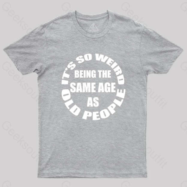 Same Age As Old People T-Shirt Grey / S Yc