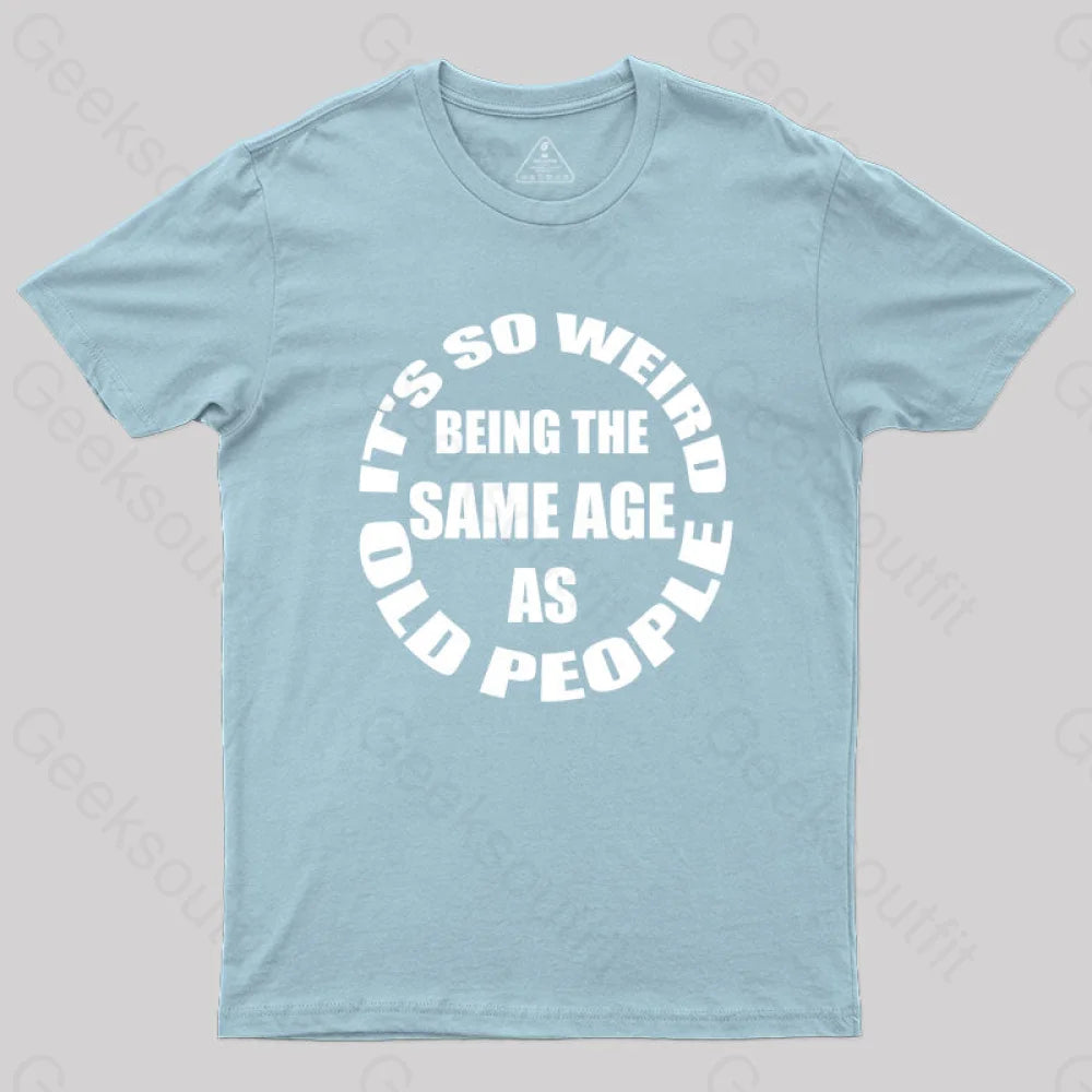Same Age As Old People T-Shirt Light Blue / S Yc