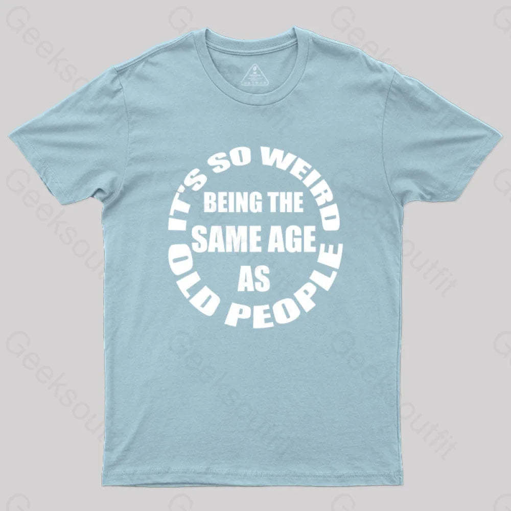 Same Age As Old People T-Shirt Light Blue / S Yc