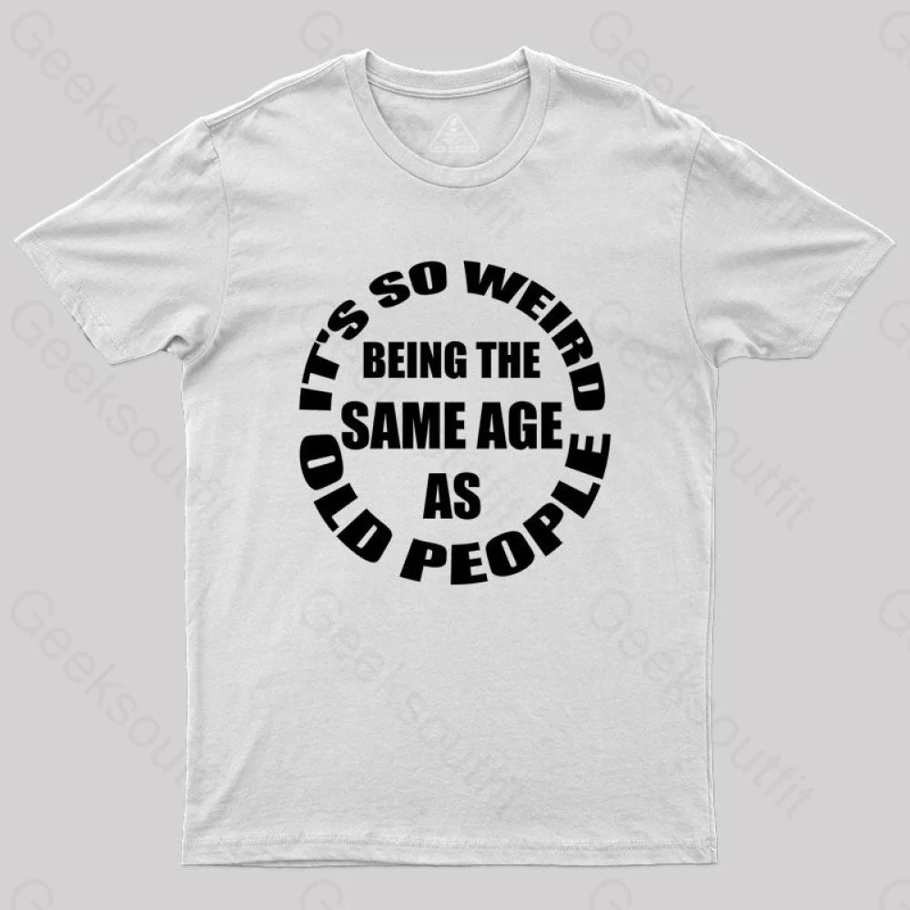 Same Age As Old People T-Shirt White / S Yc