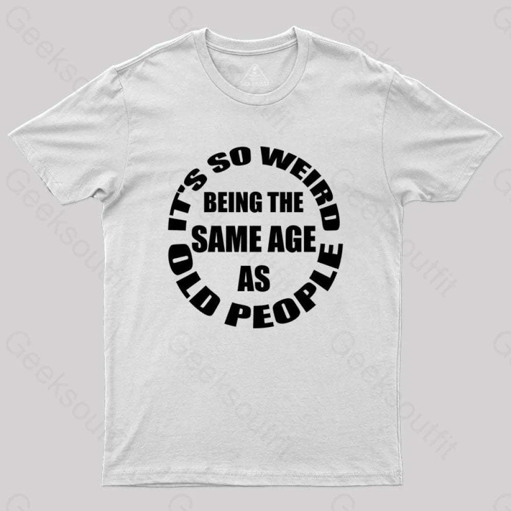 Same Age As Old People T-Shirt White / S Yc