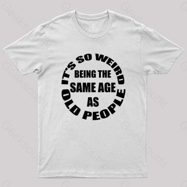 Same Age As Old People T-Shirt White / S Yc