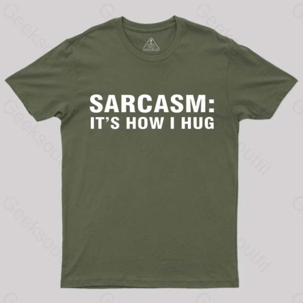 Sarcasm It Is How I Hug Nerd T-Shirt Army Green / S