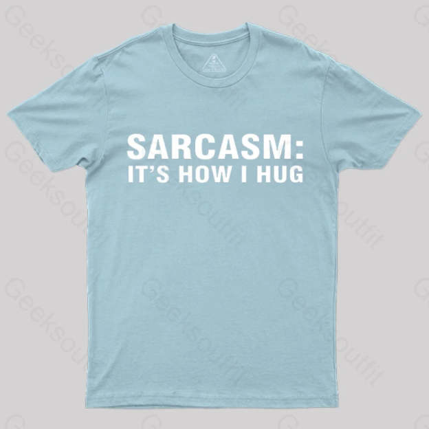 Sarcasm It Is How I Hug Nerd T-Shirt Light Blue / S