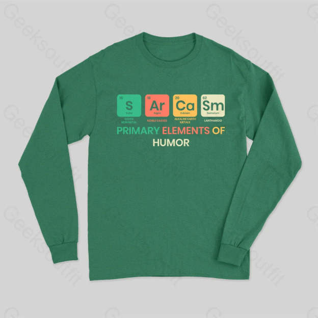 Sarcasm Primary Elements Of Humor Long Sleeve T-Shirt Green / S