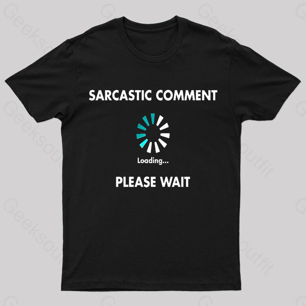 Sarcastic Comment Loading Please Wait Geek T-Shirt Black / S