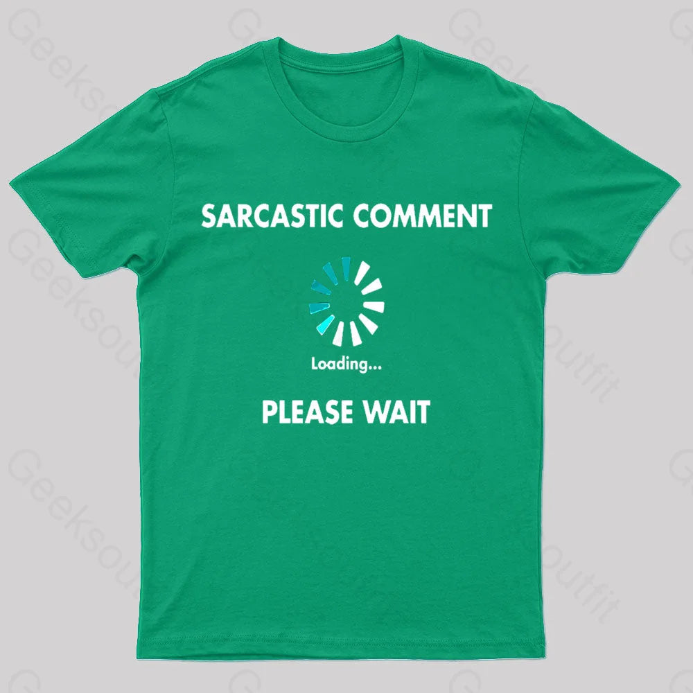 Sarcastic Comment Loading Please Wait Geek T-Shirt Green / S