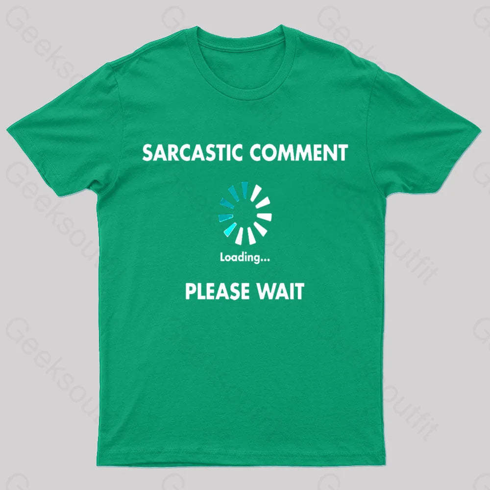 Sarcastic Comment Loading Please Wait Geek T-Shirt Green / S