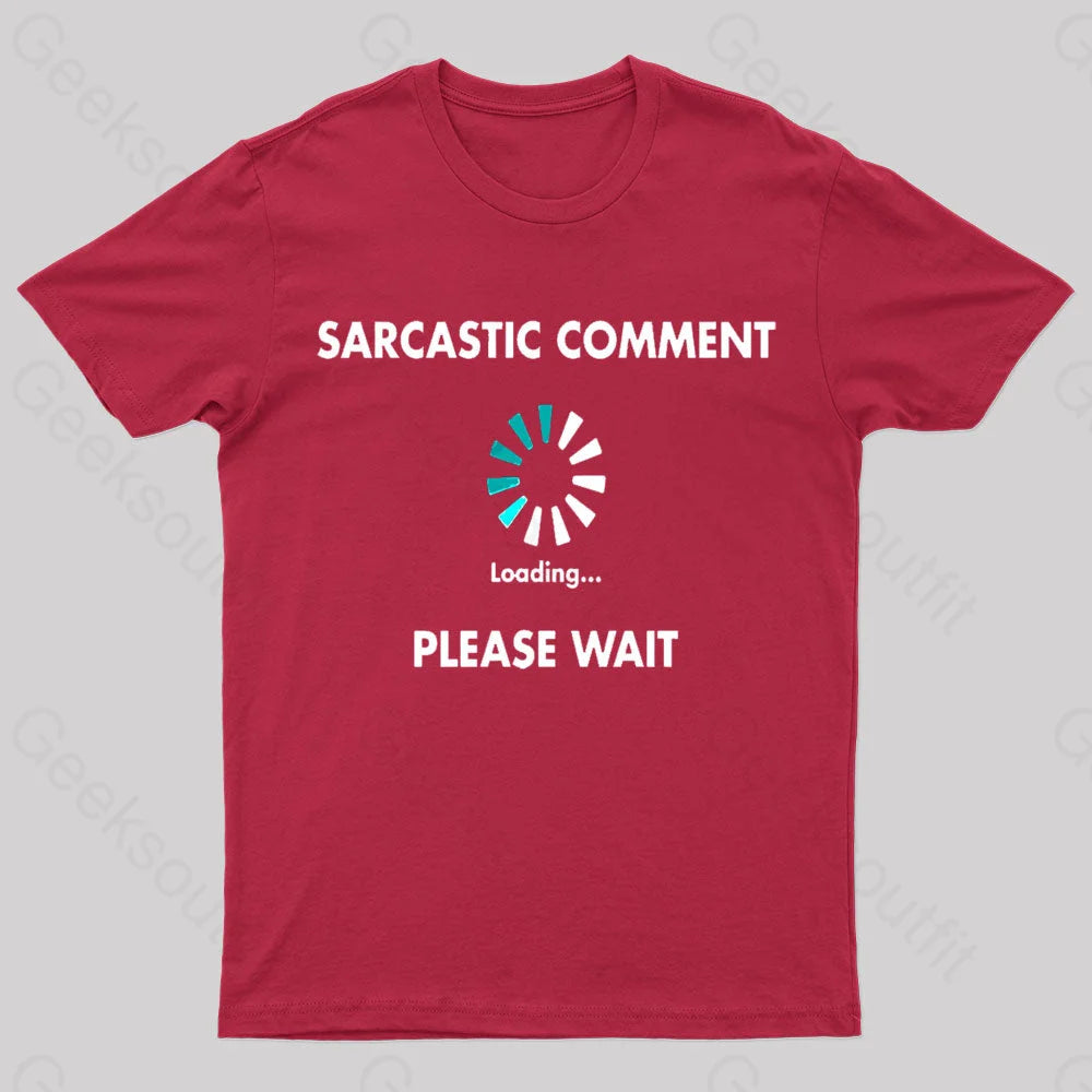 Sarcastic Comment Loading Please Wait Geek T-Shirt Red / S