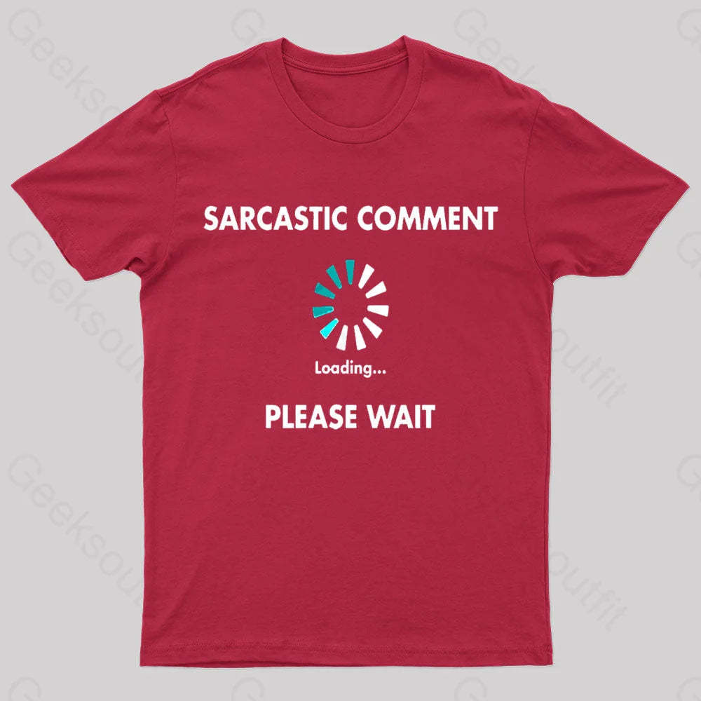 Sarcastic Comment Loading Please Wait Geek T-Shirt Red / S