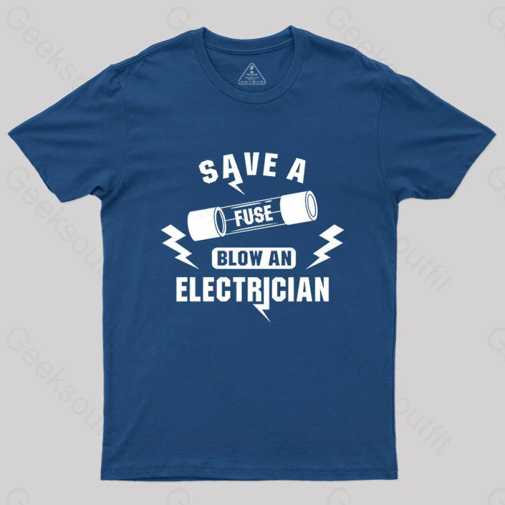 Save A Fuse Blow An Electrician T Shirt