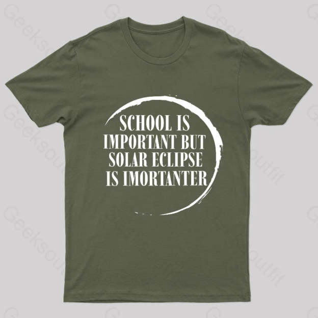 School Is Important But Solar Eclipse Importantergeek T-Shirt Army Green / S