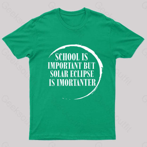 School Is Important But Solar Eclipse Importantergeek T-Shirt Green / S