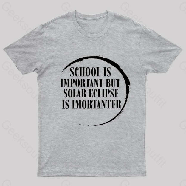 School Is Important But Solar Eclipse Importantergeek T-Shirt Grey / S