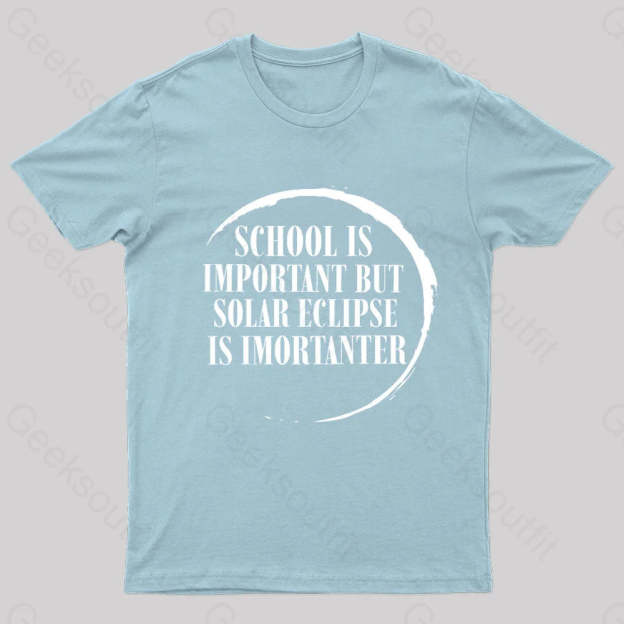 School Is Important But Solar Eclipse Importantergeek T-Shirt Light Blue / S