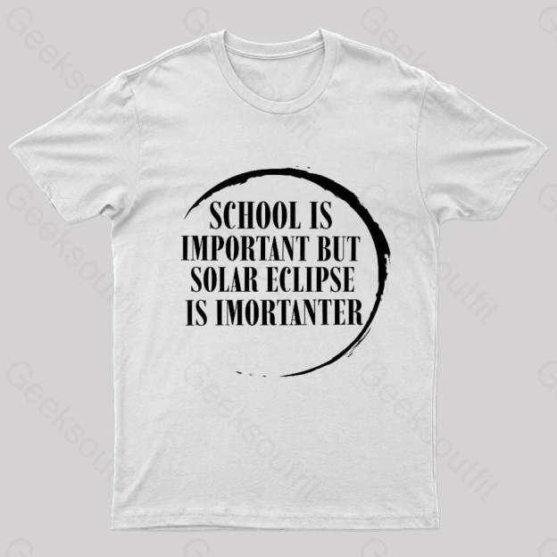 School Is Important But Solar Eclipse Importantergeek T-Shirt White / S
