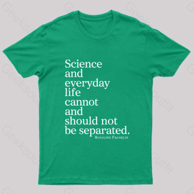 Science And Everyday Life Cannot Should Not Be Separated Nerd T-Shirt Green / S