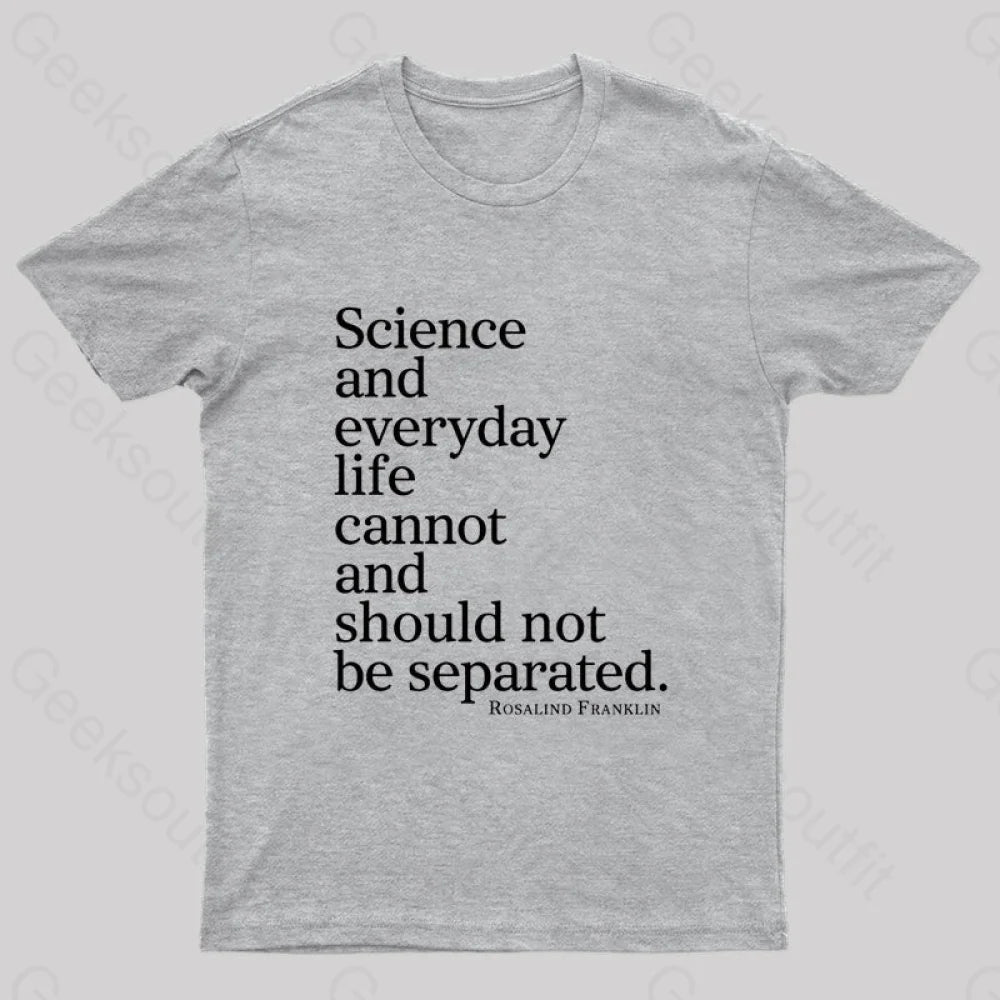 Science And Everyday Life Cannot Should Not Be Separated Nerd T-Shirt Grey / S