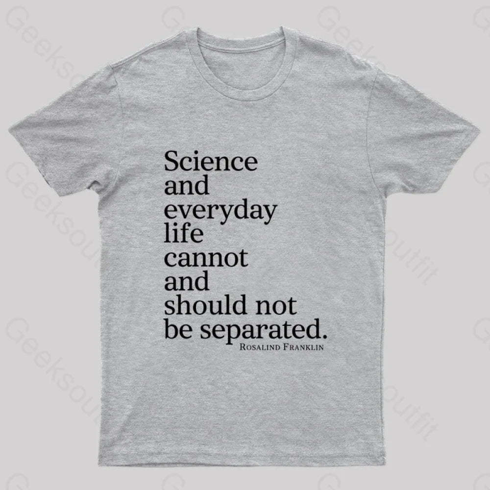 Science And Everyday Life Cannot Should Not Be Separated Nerd T-Shirt Grey / S