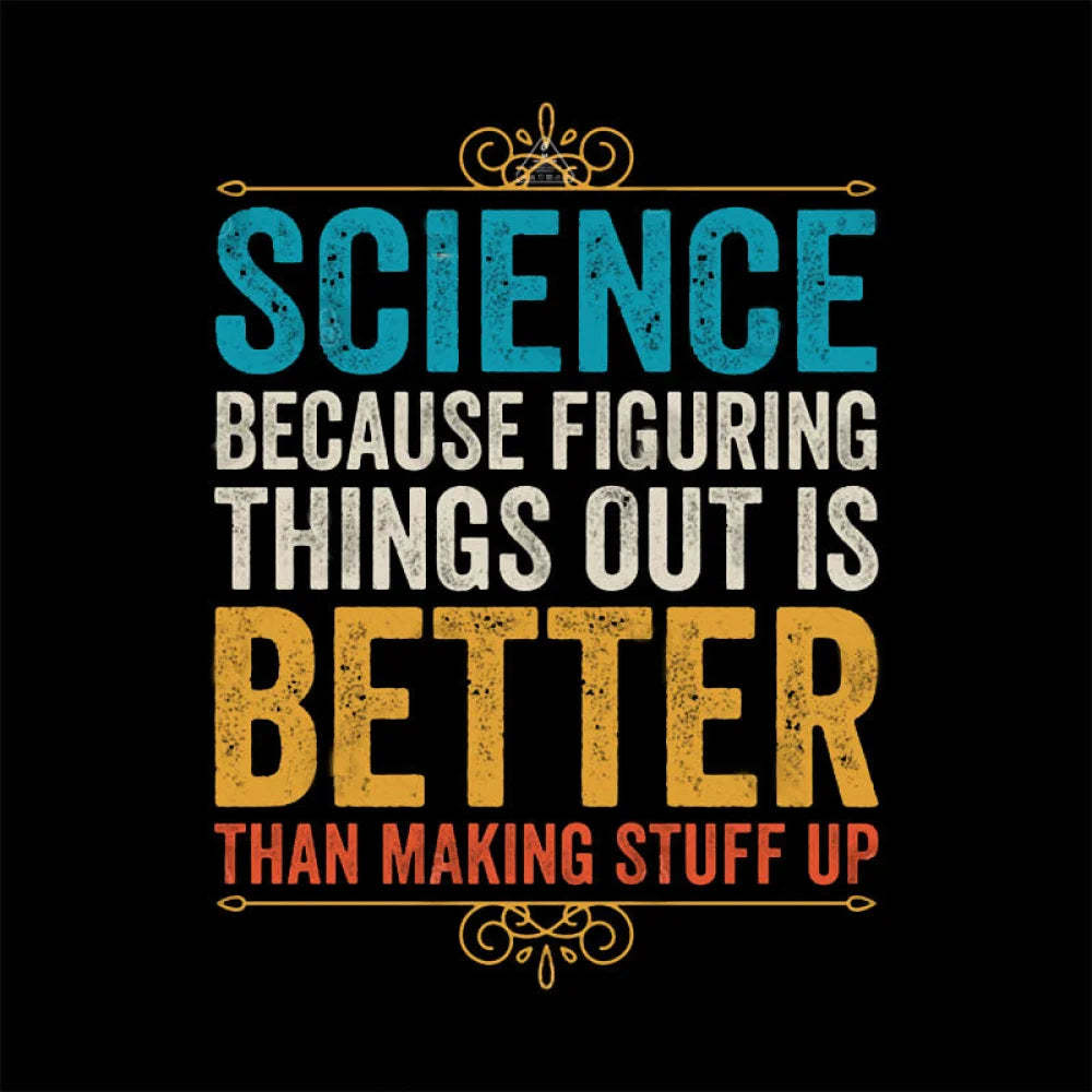 Science Because Figuring Things Out Is Better T-Shirt