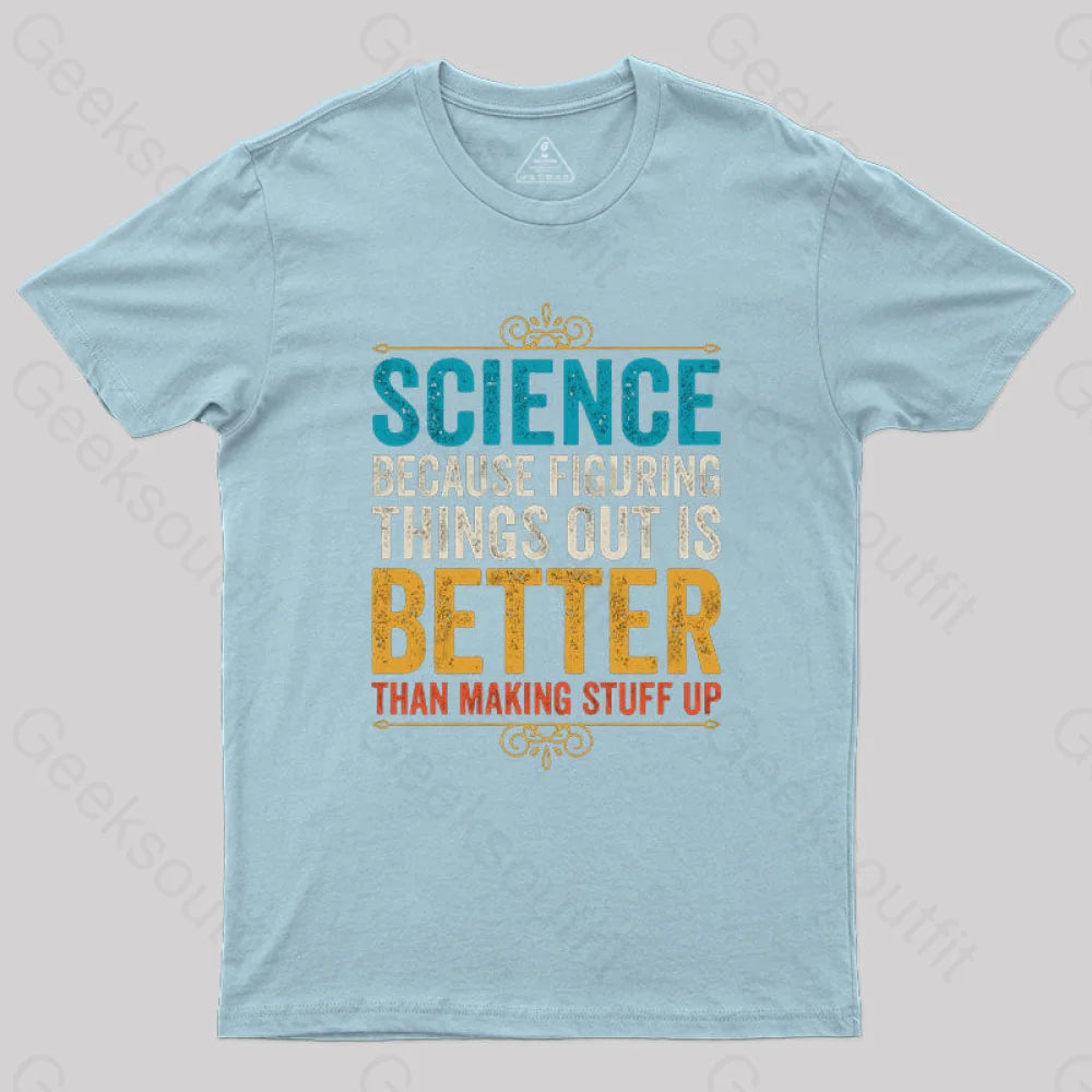 Science Because Figuring Things Out Is Better T-Shirt