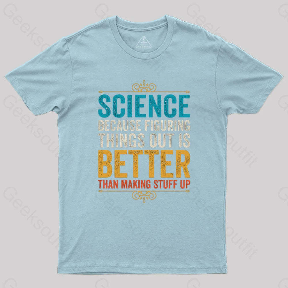Science Because Figuring Things Out Is Better T-Shirt